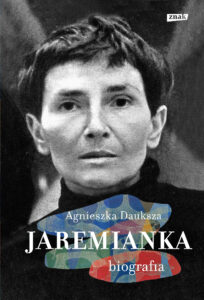 Agnieszka Dauksza, Jareminaka. Biografia, Znak, Kraków 2019