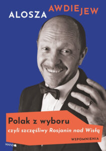 Alosza Awdiejew, Polak z wyboru, czyli szczęśliwy Rosjanin nad Wisłą, Wydawnictwo Mando, Kraków 2019