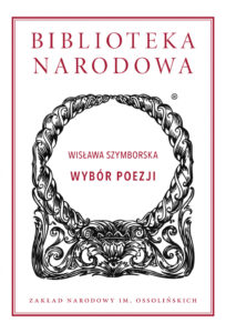 Wojciech Ligęza, Wstęp, w: W. Szymborska, Wybór poezji, Zakład Narodowy im. Ossolińskich, Wrocław 2016
